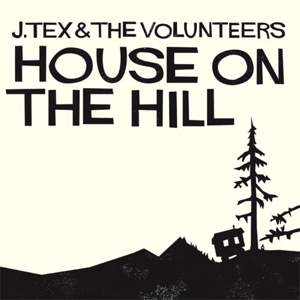 CD Shop - J & THE VOLUNTEERS TEX HOUSE ON THE HILL