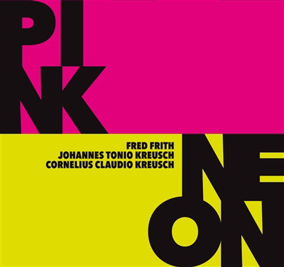 CD Shop - FRED FRITH,JOHANNES TONIO KREUSCH,CORNELIUS CLAUDIO KREUSCH PINK / NEON