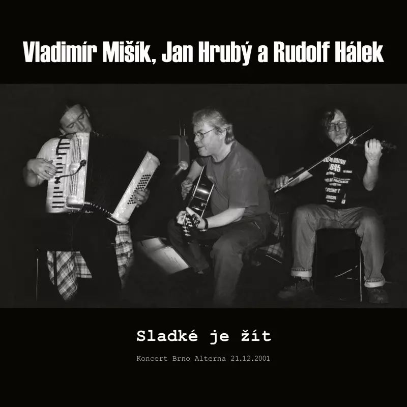 CD Shop - VLADIMIR MISIK, JAN HRUBY & RUDOLF HALEK: Sladke je zit / Koncert Brno Alterna 21.12.2001