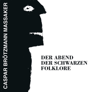 CD Shop - CASPAR -MASSAKER- BROTZMANN DER ABEND DER SCHWARZE...