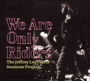 CD Shop - JEFFREY LEE PIERCE WE ARE ONLY RIDERS