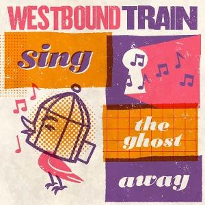 CD Shop - WESTBOUND TRAIN SING THE GHOST AWAY