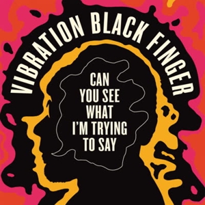 CD Shop - VIBRATION BLACK FINGER CAN YOU SEE WHAT I\