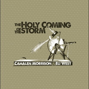 CD Shop - CAHALEN MORRISON & ELI WEST THE HOLY COMING OF THE STORM