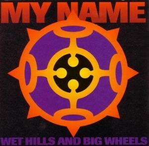CD Shop - MY NAME WET HILLS AND BIG WHEELS
