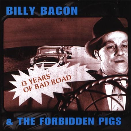 CD Shop - BILLY -& FORBIDDEN PIGS- BACON 13 YEARS OF BAD ROAD