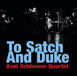 CD Shop - AXEL SCHLOSSER QUARTET TO SATCH AND DUKE