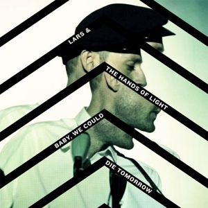 CD Shop - LARS & THE HAND OF LIGHTS BABY WE COULD DIE TOMO...