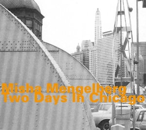 CD Shop - MISHA MENGELBERG TWO DAYS IN CHICAGO