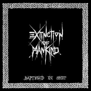 CD Shop - EXTINCTION OF MANKIND BAPTISED IN SHIT