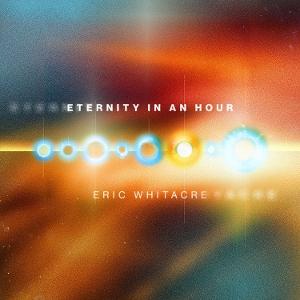 CD Shop - ERIC WHITACRE ETERNITY IN AN HOUR