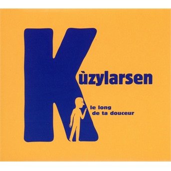 CD Shop - KUZYLARSEN LE LONG DE TA DOUCEUR