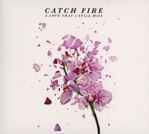 CD Shop - CATCH FIRE A LOVE THAT I STILL MISS