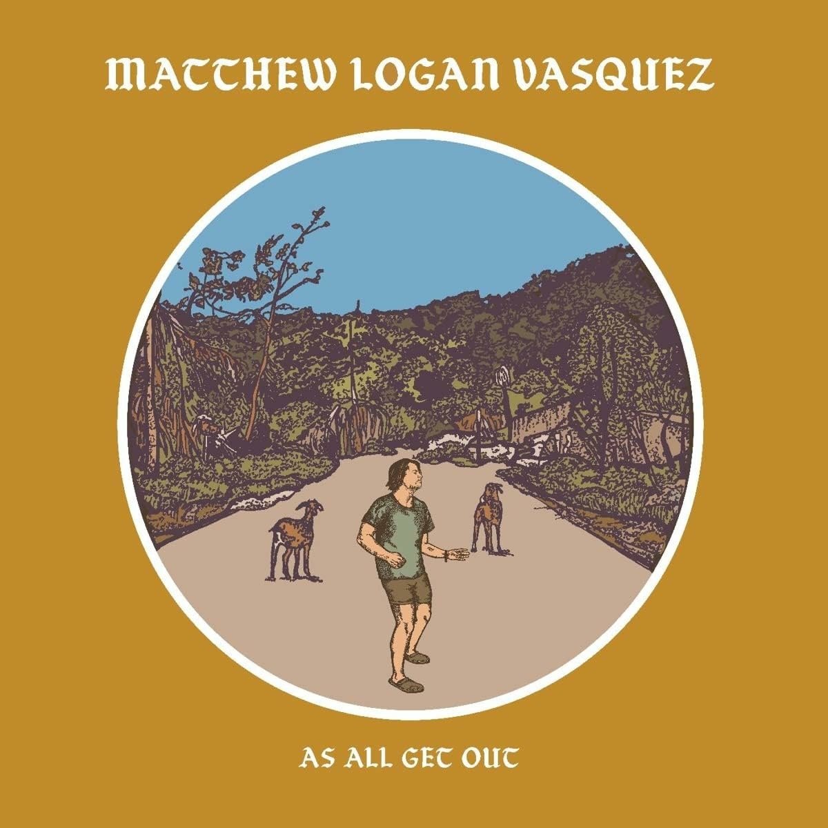 CD Shop - MATTHEW LOGAN VASQUEZ AS ALL GET OUT -DIGI-