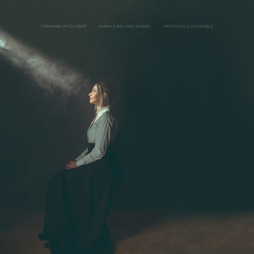 CD Shop - METROPOLIS ENSEMBLE & ANDREW CYR SARAH KIRKLAND SNIDER: FORWARD INTO LIGHT