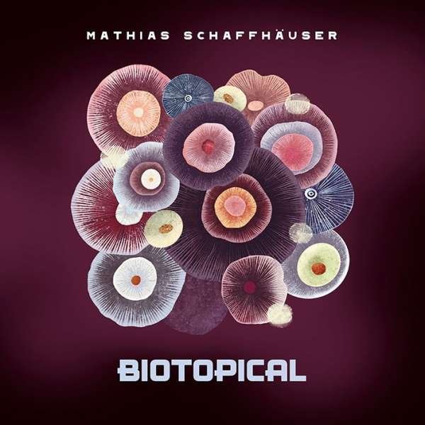 CD Shop - MATHIAS SCHAFFHAUSER BIOTOPICAL