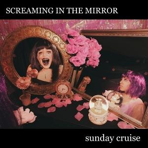 CD Shop - SUNDAY CRUISE SCREAMING IN THE MIRROR