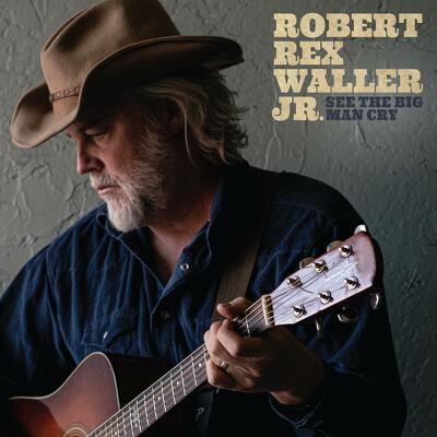 CD Shop - WALLER JR. & ROBERT REX SEE THE BIG MAN CRY