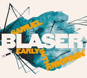CD Shop - SAMUEL BLASER EARLY IN THE MORNIN\
