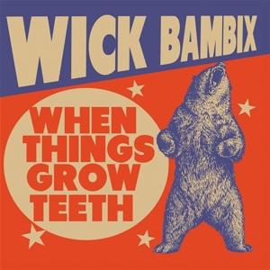 CD Shop - WICK BAMBIX WHEN THINGS GROW TEETH