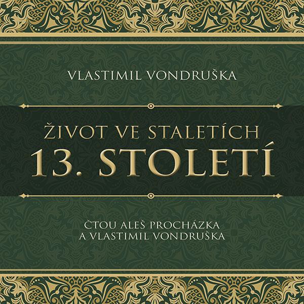 CD Shop - PROCHAZKA ALES, VLASTIMIL VONDRUSKA VONDRUSKA: ZIVOT VE STALETICH. 13. STOLETI (MP3-CD)