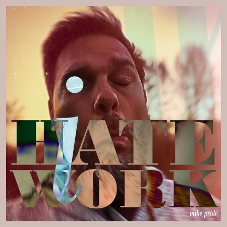 CD Shop - MIKE PRIDE I HATE WORK