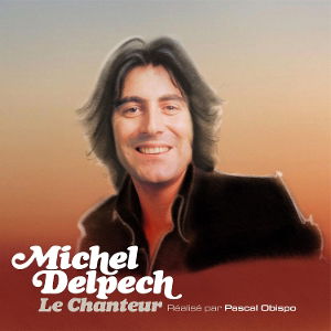 CD Shop - MICHEL DELPECH LE CHANTEUR