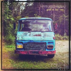 CD Shop - LOUIS MEZZASOMA GOOD OR BAD TIME