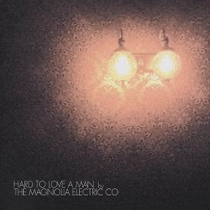 CD Shop - MAGNOLIA ELECTRIC CO HARD TO LOVE A MAN