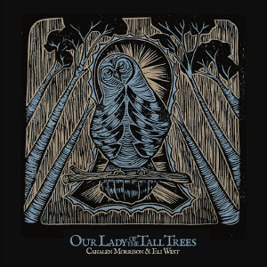 CD Shop - CAHALEN MORRISON & ELI WEST OUR LADY OF THE TALL TREES