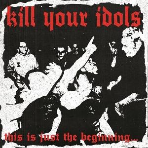 CD Shop - KILL YOUR IDOLS THIS IS JUST THE BEGIN...