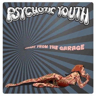 CD Shop - PSYCHOTIC YOUTH STRAIGHT FROM THE GARAGE