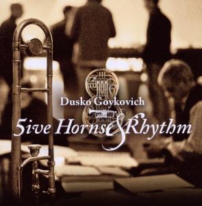 CD Shop - DUSKO GOYKOVICH 5IVE HORNS AND RHYTHM