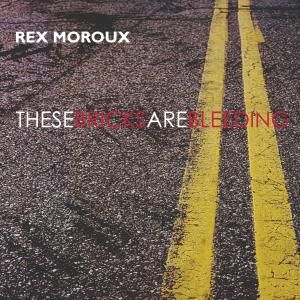 CD Shop - REX MOROUX THESE BRICKS ARE BLEEDING