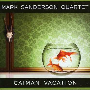 CD Shop - MARK SANDERSON QUARTET CAIMAN VACATION