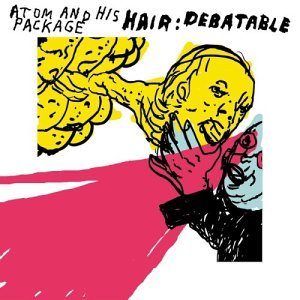 CD Shop - ATOM & HIS PACKAGE HAIR: DEBATABLE