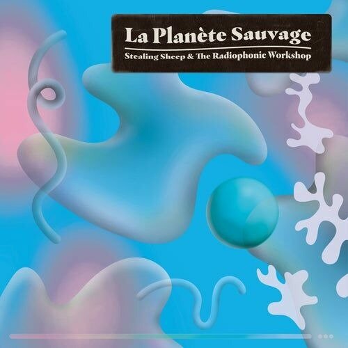 CD Shop - STEALING SHEEP AND THE RADIOPHONIC WORKSHOP LA PLANETE SAUVAGE