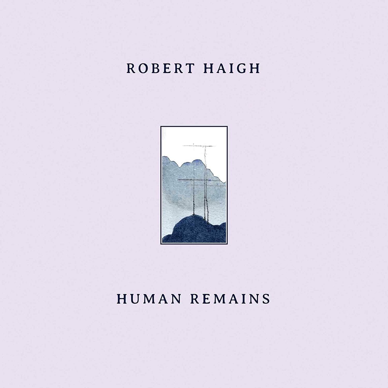 CD Shop - ROBERT HAIGH HUMAN REMAINS