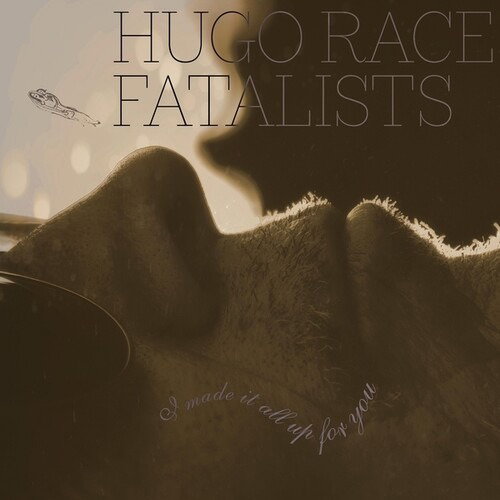 CD Shop - HUGO RACE + FATALISTS I MADE IT ALL UP FOR YOU
