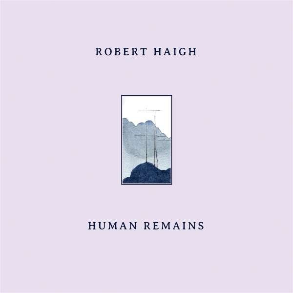 CD Shop - ROBERT HAIGH HUMAN REMAINS
