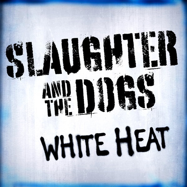 CD Shop - SLAUGHTER,THE DOGS WHITE HEAT