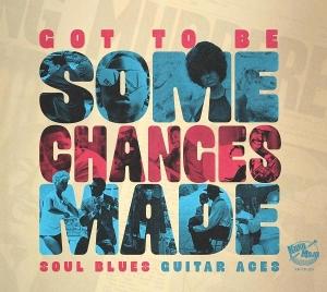 CD Shop - VARIOUS ARTISTS GOT TO BE SOME CHNAGES MADE- SOUL BLUES GUITAR ACES