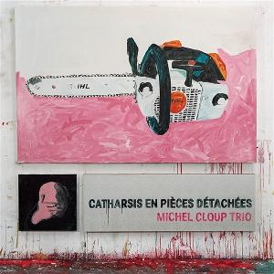 CD Shop - MICHEL CLOUP TRIO CATHARSIS EN PIECES DE...