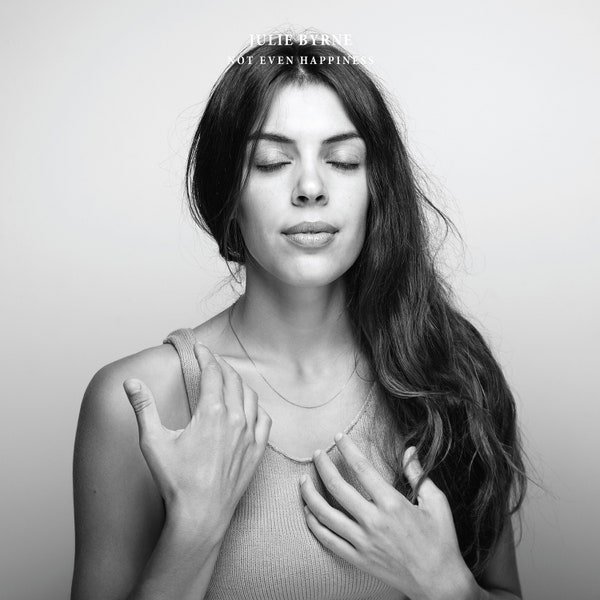 CD Shop - JULIE BYRNE NOT EVEN HAPPINESS