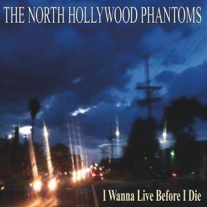 CD Shop - THE NORTH HOLLYWOOD PHANTOMS 7-I WANNA LIVE BEFORE ...