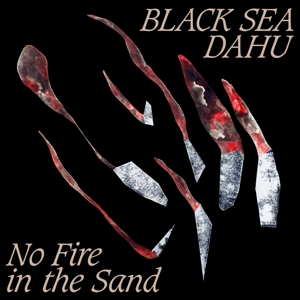 CD Shop - BLACK SEA DAHU NO FIRE IN THE SAND