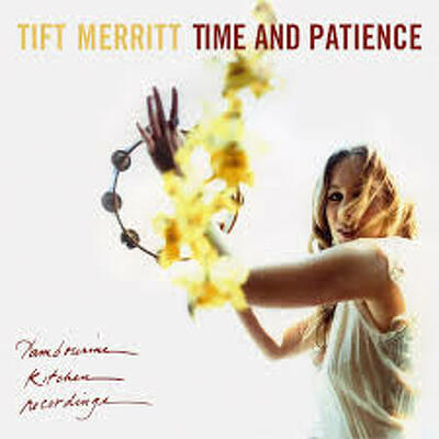CD Shop - TIFT MERRITT TIME AND PATIENCE
