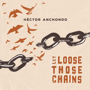 CD Shop - HECTOR ANCHONDO LET LOOSE THOSE CHAINS