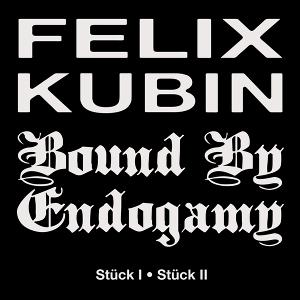 CD Shop - BOUND BY ENDOGAMY X FELIX KUBIN 7-STUCK I/STUCK II