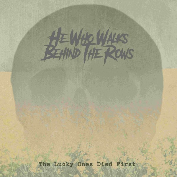 CD Shop - HE WHO WALKS BEHIND THE ROWS LUCKY ONES WHO DIED FIRST